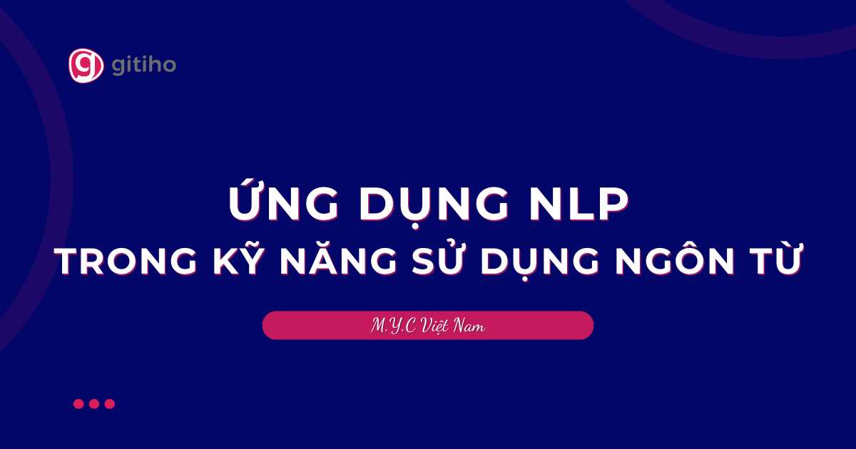 ỨNG DỤNG NLP TRONG KỸ NĂNG SỬ DỤNG NGÔN TỪ